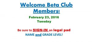 Welcome Beta Club Members February 23 2016 Tuesday