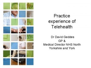 Practice experience of Telehealth Dr David Geddes GP