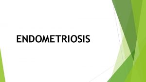 ENDOMETRIOSIS Clinical diagnosis The clinical symptoms of endometriosis