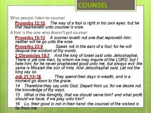 COUNSEL Wise people listen to counsel Proverbs 12