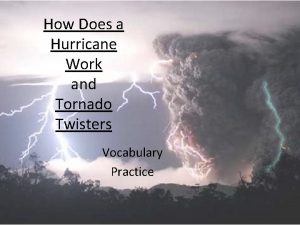 How Does a Hurricane Work and Tornado Twisters
