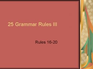 25 Grammar Rules III Rules 16 20 16