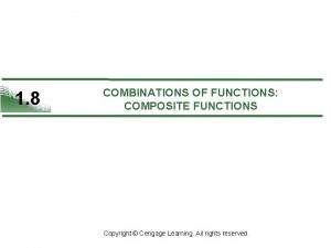 1 8 COMBINATIONS OF FUNCTIONS COMPOSITE FUNCTIONS Copyright