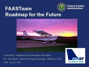 FAASTeam Roadmap for the Future Presented to Maryland