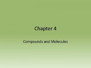 Chapter 4 Compounds and Molecules 4 1 Compounds