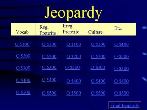 Jeopardy Irreg Preterite Vocab Reg Preterite Q 100