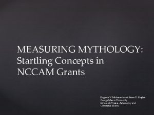 MEASURING MYTHOLOGY Startling Concepts in NCCAM Grants Eugenie