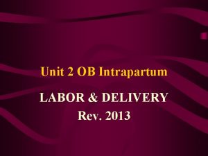 Unit 2 OB Intrapartum LABOR DELIVERY Rev 2013