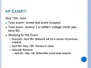 AP EXAM May 15 th noon Take exam