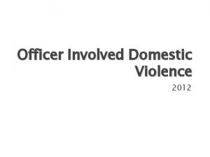 Officer Involved Domestic Violence 2012 Domestic Violence Generally