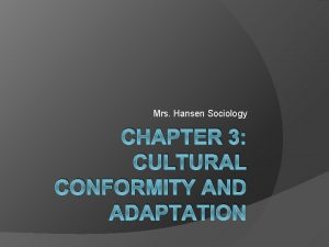 Mrs Hansen Sociology CHAPTER 3 CULTURAL CONFORMITY AND