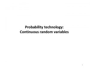 Probability technology Continuous random variables 1 Continuous random