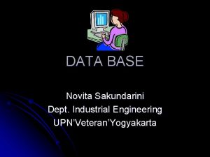 DATA BASE Novita Sakundarini Dept Industrial Engineering UPNVeteranYogyakarta