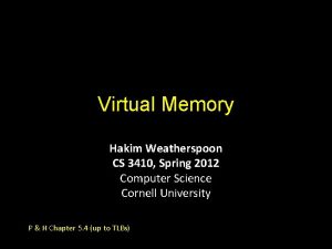 Virtual Memory Hakim Weatherspoon CS 3410 Spring 2012
