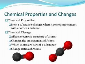 Chemical Properties and Changes Chemical Properties How a