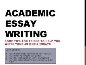 ACADEMIC ESSAY WRITING SOME TIPS AND TRICKS TO