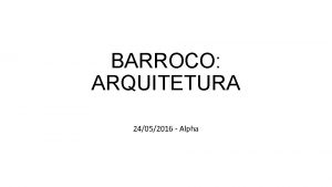 BARROCO ARQUITETURA 24052016 Alpha Um paradoxo uma declarao