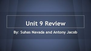 Unit 9 Review By Suhas Navada and Antony