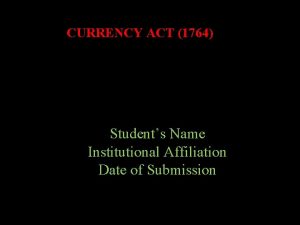 CURRENCY ACT 1764 Students Name Institutional Affiliation Date