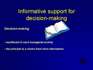 Informative support for decisionmaking Decisionmaking manifested in each