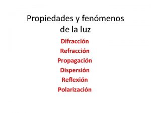 Propiedades y fenmenos de la luz Difraccin Refraccin