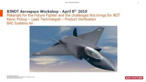 BAE SYSTEMS PROPRIETARY BINDT Aerospace Workshop April 8