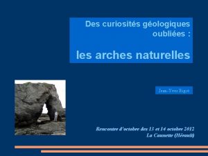 Des curiosits gologiques oublies les arches naturelles JeanYves