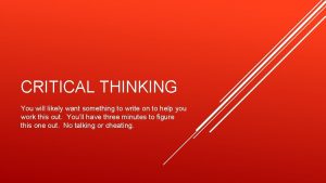 CRITICAL THINKING You will likely want something to