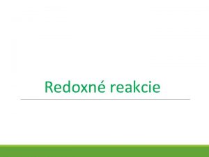 Redoxn reakcie Oxidan slo Oxidan slo myslen slo