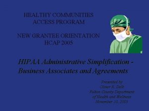 HEALTHY COMMUNITIES ACCESS PROGRAM NEW GRANTEE ORIENTATION HCAP