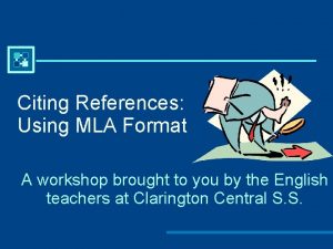 Citing References Using MLA Format A workshop brought