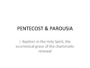 PENTECOST PAROUSIA I Baptism in the Holy Spirit