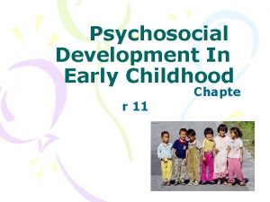 Psychosocial Development In Early Childhood r 11 Chapte