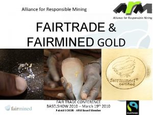 Alliance for Responsible Mining FAIRTRADE FAIRMINED GOLD FAIR