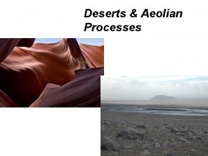 Deserts Aeolian Processes Distribution and causes of dry