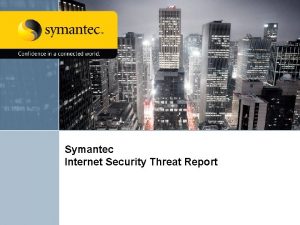 Symantec Internet Security Threat Report Internet Security Threat