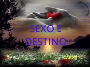 SEXO E DESTINO CAP XII Cap 12 A