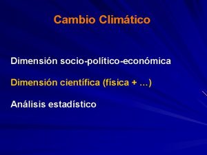 Cambio Climtico Dimensin sociopolticoeconmica Dimensin cientfica fsica Anlisis