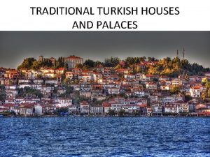 TRADITIONAL TURKISH HOUSES AND PALACES Safranbolu houses are