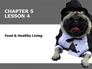 CHAPTER 5 LESSON 4 Food Healthy Living Youll