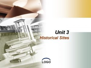 Unit 3 Historical Sites LOGO Contents Teaching Objectives