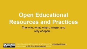 Open Educational Resources and Practices The who what