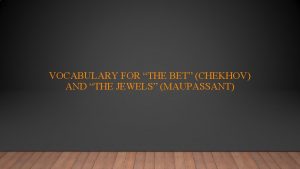 VOCABULARY FOR THE BET CHEKHOV AND THE JEWELS