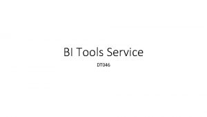 BI Tools Service DT 046 Objectives O 1