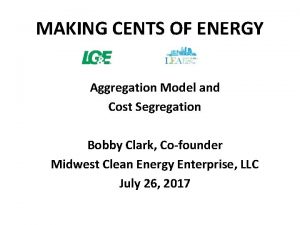 MAKING CENTS OF ENERGY Aggregation Model and Cost