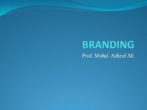 BRANDING Prof Mohd Ashraf Ali Meaning A brand