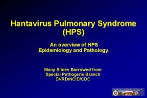 Hantavirus Pulmonary Syndrome HPS An overview of HPS