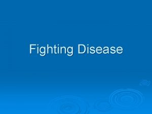 Fighting Disease Pathogens Pathogen is any disease causing