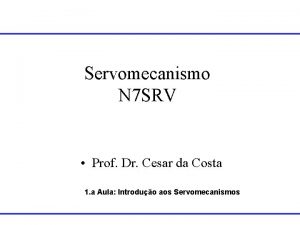 Servomecanismo N 7 SRV Prof Dr Cesar da