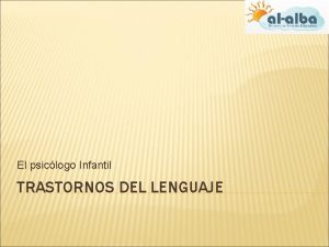 El psiclogo Infantil TRASTORNOS DEL LENGUAJE DEFINICIN El